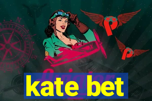 kate bet